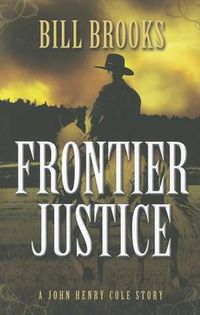 Cover image for Frontier Justice: A John Henry Cole Story