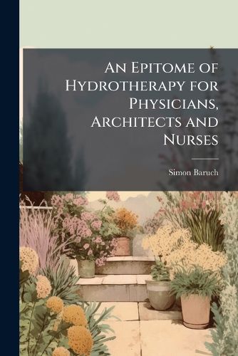 Cover image for An Epitome of Hydrotherapy for Physicians, Architects and Nurses