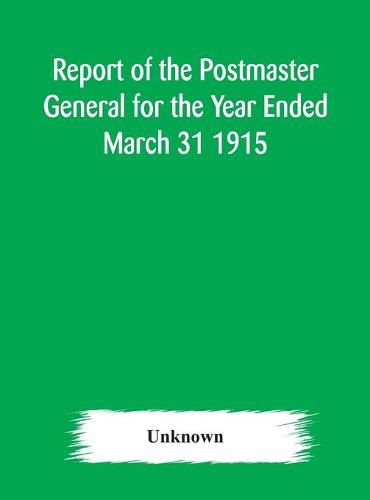 Cover image for Report of the Postmaster General for the Year Ended March 31 1915