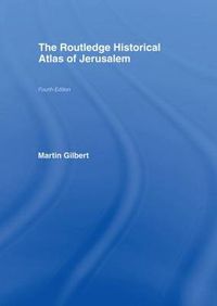 Cover image for The Routledge Historical Atlas of Jerusalem: Fourth edition
