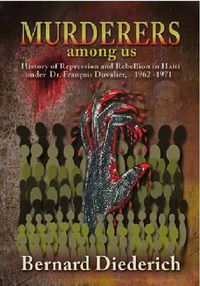 Cover image for The Murderers Among Us: History of Repression and Rebellion in Haiti under Dr. Francois Duvalier, 1962-1971