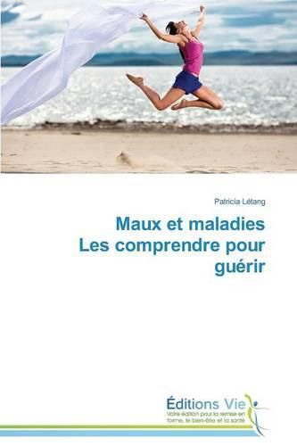 Cover image for Maux Et Maladies Les Comprendre Pour Guerir