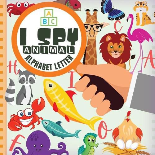 I Spy Animal Alphabet Letter: Fun Guessing Game Picture For Kids Ages 2-5 Book of Picture Riddles