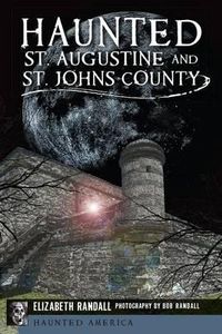 Cover image for Haunted St. Augustine and St. Johns County