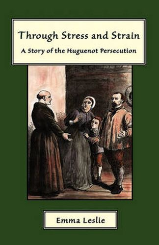 Cover image for Through Stress and Strain: A Story of the Huguenot Persecution