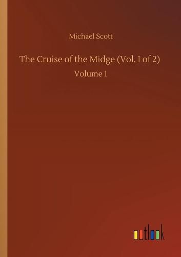 The Cruise of the Midge (Vol. I of 2): Volume 1