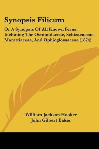 Cover image for Synopsis Filicum: Or a Synopsis of All Known Ferns; Including the Osmundaceae, Schizaeaceae, Marattiaceae, and Ophioglossaceae (1874)