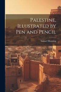 Cover image for Palestine, Illustrated by pen and Pencil