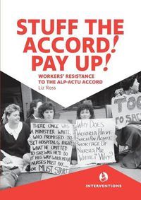 Cover image for Stuff the Accord! Pay Up!: Workers' Resistance to the ALP-ACTU Accord