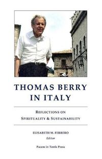 Cover image for Thomas Berry in Italy: Reflections on Spirituality & Sustainability