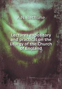 Cover image for Lectures expository and practical on the liturgy of the Church of England