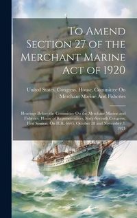 Cover image for To Amend Section 27 of the Merchant Marine Act of 1920