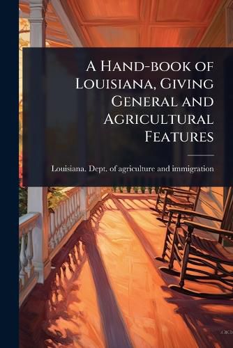 Cover image for A Hand-book of Louisiana, Giving General and Agricultural Features