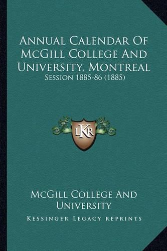 Cover image for Annual Calendar of McGill College and University, Montreal: Session 1885-86 (1885)