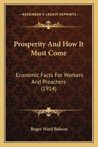 Prosperity and How It Must Come: Economic Facts for Workers and Preachers (1914)