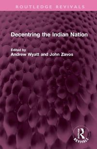 Cover image for Decentring the Indian Nation