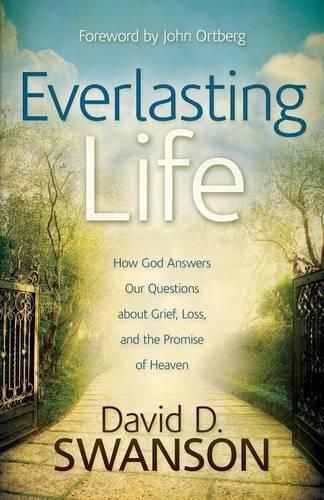 Everlasting Life: How God Answers Our Questions About Grief, Loss, and the Promise of Heaven