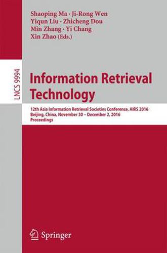 Information Retrieval Technology: 12th Asia Information Retrieval Societies Conference, AIRS 2016, Beijing, China, November 30 - December 2, 2016, Proceedings