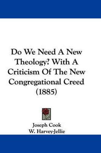 Cover image for Do We Need a New Theology? with a Criticism of the New Congregational Creed (1885)