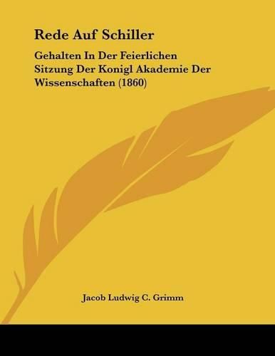 Rede Auf Schiller: Gehalten in Der Feierlichen Sitzung Der Konigl Akademie Der Wissenschaften (1860)