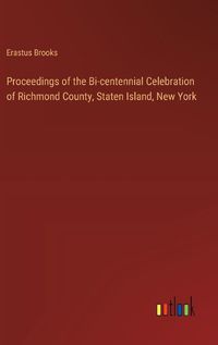 Cover image for Proceedings of the Bi-centennial Celebration of Richmond County, Staten Island, New York