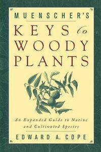 Cover image for Muenscher's Keys to Woody Plants: An Expanded Guide to Native and Cultivated Species