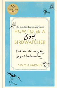 Cover image for How to Be a Bad Birdwatcher Anniversary Edition