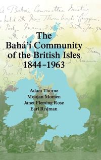 Cover image for The Baha'i Community of the British Isles 1844-1963