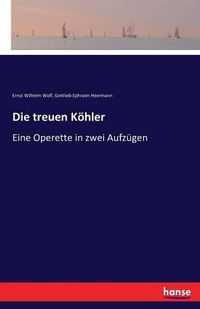 Cover image for Die treuen Koehler: Eine Operette in zwei Aufzugen