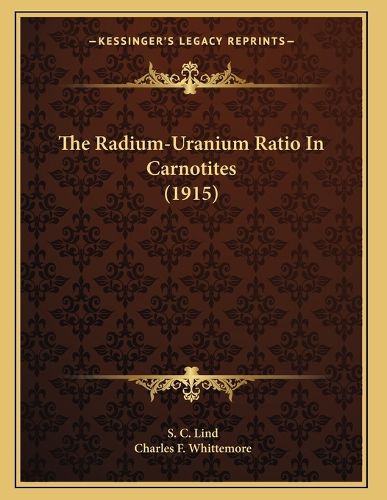 Cover image for The Radium-Uranium Ratio in Carnotites (1915)