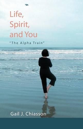 Cover image for Life, Spirit, and You: The Alpha Train