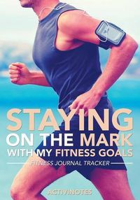 Cover image for Staying On The Mark With My Fitness Goals - Fitness Journal Tracker