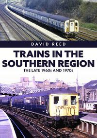 Cover image for Trains in the Southern Region: The Late 1960s and 1970s