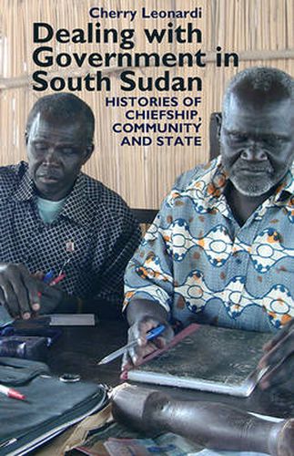 Cover image for Dealing with Government in South Sudan: Histories of Chiefship, Community and State