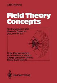 Cover image for Field Theory Concepts: Electromagnetic Fields. Maxwell's Equations grad, curl, div. etc. Finite-Element Method. Finite-Difference Method. Charge Simulation Method. Monte Carlo Method