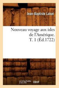 Cover image for Nouveau Voyage Aux Isles de l'Amerique. T. 1 (Ed.1722)