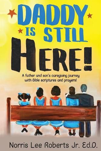 Cover image for Daddy Is Still Here!: A father and son's caregiving journey with Bible scriptures and prayers