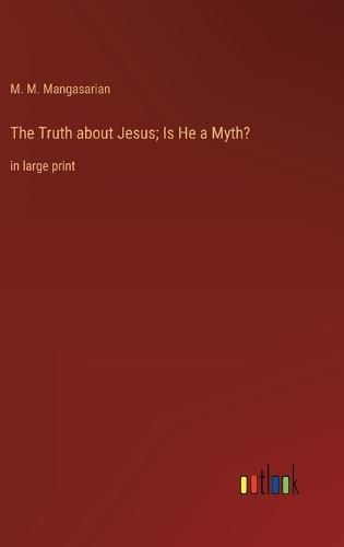 Cover image for The Truth about Jesus; Is He a Myth?