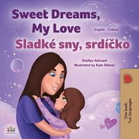 Cover image for Sweet Dreams, My Love (English Czech Bilingual Book for Kids)