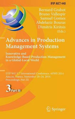 Advances in Production Management Systems: Innovative and Knowledge-Based Production Management in a Global-Local World: IFIP WG 5.7 International Conference, APMS 2014, Ajaccio, France, September 20-24, 2014, Proceedings, Part III