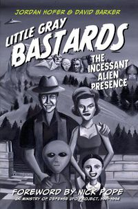 Cover image for Little Gray Bastards: The Incessant Alien Presence