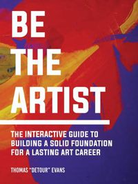 Cover image for Be The Artist: The Interactive Guide to a Lasting Art Career