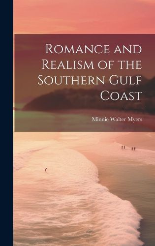 Cover image for Romance and Realism of the Southern Gulf Coast