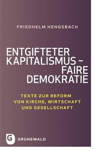 Cover image for Entgifteter Kapitalismus - Faire Demokratie: Texte Zur Reform Von Kirche, Wirtschaft Und Gesellschaft