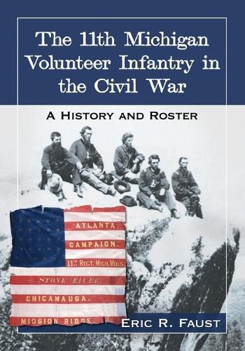 Cover image for The 11th Michigan Volunteer Infantry in the Civil War: A History and Roster