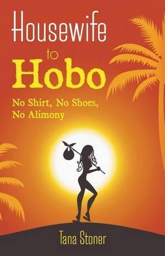 Cover image for Housewife to Hobo: No Shirt, No Shoes, No Alimony