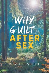 Cover image for Why Guilt . . . . After Sex