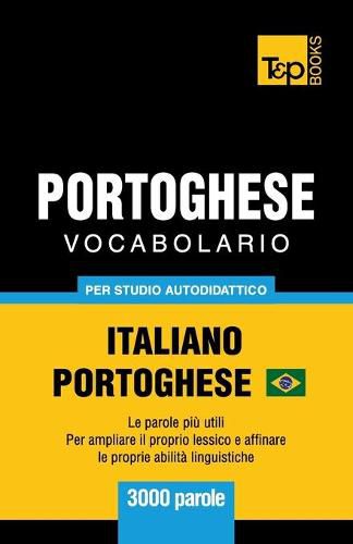 Portoghese Vocabolario - Italiano-Portoghese Brasiliano - per studio autodidattico - 3000 parole: Le parole piu utili - Per ampliare il proprio lessico e affinare le proprie abilita linguistiche