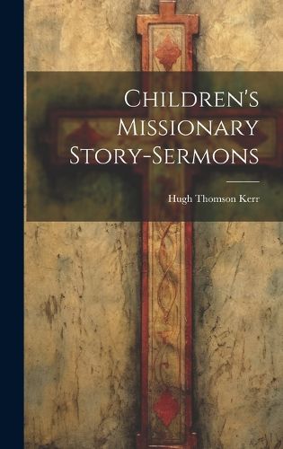 Cover image for Children's Missionary Story-sermons