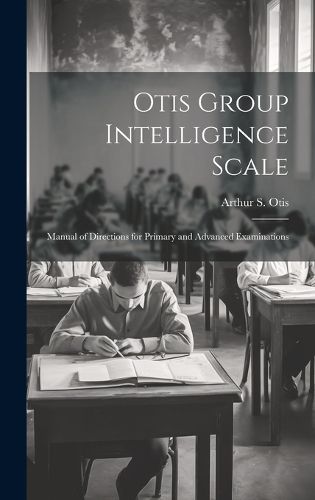 Cover image for Otis Group Intelligence Scale; Manual of Directions for Primary and Advanced Examinations